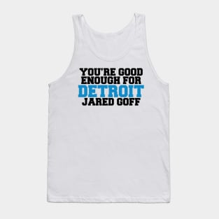 You’re Good Enough For Detroit Jared Goff Tank Top